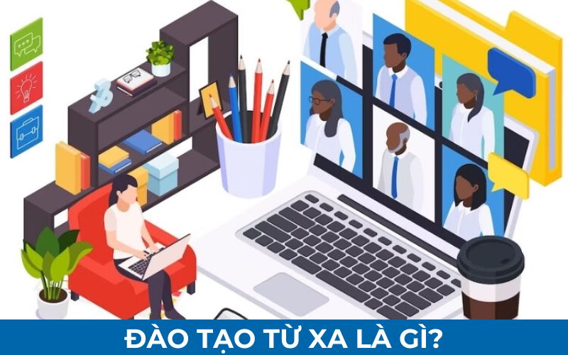 dao-tao-tu-xa-la-gi Đào tạo từ xa là gì?