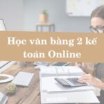Học Văn Bằng 2 Kế Toán Online: Cơ Hội Mở Rộng Sự Nghiệp Kế Toán